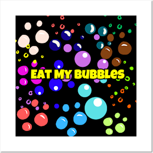 Eat My Bubbles Posters and Art